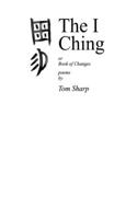 The I Ching: poems by Tom Sharp(Sharpgiving Press)
