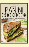 Perfect Panini Cookbook for Beginners and Dummies: 60+ Classic Recipes in a Panini Cookbook