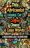 This Africanist Runs On Coffee, Chaos and Cuss Words: A Swear Word Adult Coloring Book For Stress Relieving, Fun Swearing Pages With Animals Mandalas and Flowers Patterns, Funny Christmas Gag Gift For A