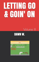 Letting Go & Goin' on: Volume III