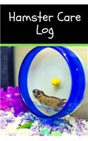 Hamster Care Log: Specially Designed Fun Kid-Friendly Daily Hamster Log Book to Look After All Your Small Pet's Needs. Great For Recording Feeding, Water, Cleaning & 