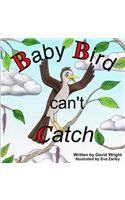 Baby Bird Can't Catch