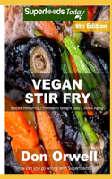 Vegan Stir Fry: Over 60 Quick & Easy Gluten Free Low Cholesterol Whole Foods Recipes full of Antioxidants & Phytochemicals(8 Vegan Stir Fry)