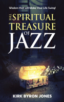 Spiritual Treasure of Jazz: Wisdom that will Make Your Life Swing!