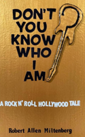 Don't You Know Who I Am?: A Rock N' Roll Hollywood Tale