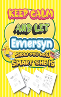 keep calm and let Emersyn show you how smart she is