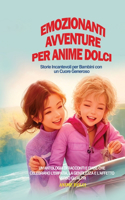 Emozionanti Avventure per Anime Dolci: Un'Antologia di Racconti e Fiabe che Celebrano l'Empatia, la Gentilezza e l'Affetto verso gli Altri