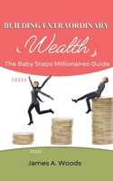 Building Extraordinary Wealth: The Baby Steps Millionaires Guide