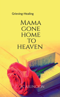 MAMA GONE HOME TO HEAVEN: Grieving- Healing
