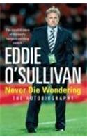 Eddie O'Sullivan: Never Die Wondering