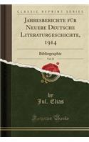 Jahresberichte FÃ¼r Neuere Deutsche Literaturgeschichte, 1914, Vol. 25: Bibliographie (Classic Reprint): Bibliographie (Classic Reprint)