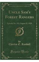 Uncle Sam's Forest Rangers: Episode No. 352; August 25, 1939 (Classic Reprint)
