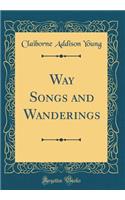 Way Songs and Wanderings (Classic Reprint)