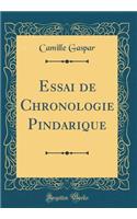 Essai de Chronologie Pindarique (Classic Reprint)