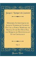 Mémoires Authentiques de Jacques Nompar de Caumont, Duc de la Force, Maréchal de France, Et de Ses Deux Fils, les Marquis de Montpouillan Et de Castelnaut, Vol. 3 (Classic Reprint)