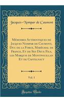 Mï¿½moires Authentiques de Jacques Nompar de Caumont, Duc de la Force, Marï¿½chal de France, Et de Ses Deux Fils, Les Marquis de Montpouillan Et de Castelnaut, Vol. 3 (Classic Reprint)