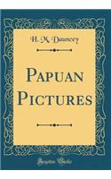 Papuan Pictures (Classic Reprint)