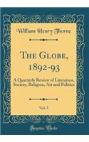The Globe, 1892-93, Vol. 3: A Quarterly Review of Literature, Society, Religion, Art and Politics (Classic Reprint)