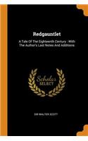 Redgauntlet: A Tale of the Eighteenth Century: With the Author's Last Notes and Additions