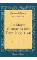 Le Moine Guibert Et Son Temps (1053-1124) (Classic Reprint)