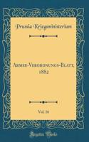 Armee-Verordnungs-Blatt, 1882, Vol. 16 (Classic Reprint)