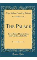 The Palace: Tryon Palace Historic Sites and Gardens, Fall 2007 (Classic Reprint)