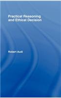 Practical Reasoning and Ethical Decision