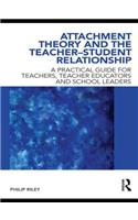 Attachment Theory and the Teacher-Student Relationship: A Practical Guide for Teachers, Teacher Educators and School Leaders