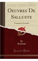 Oeuvres de Salluste: Traduction Nouvelle (Classic Reprint)