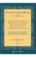 Le Grand Voyage du Pays des Hurons Situé en l'Amerique Vers la Mer Douce, És Derniers Confins de la Nouvelle France, Dite Canada, Vol. 2: Où IL Est Amplement Traité de Tout ce Qui Est du Pays, des M?urs Et du Naturel des Sauvages de Leur Gouverneme