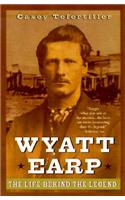 Wyatt Earp: The Life Behind the Legend