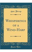 Whisperings of a Wind-Harp (Classic Reprint)