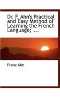 Dr. F. Ahn's Practical and Easy Method of Learning the French Language; ...