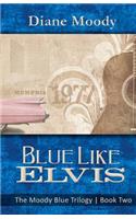 Blue Like Elvis: (the Moody Blue Trilogy Book Two)