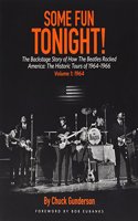 Some Fun Tonight!: The Backstage Story of How the Beatles Rocked America: The Historic Tours 1964-1966