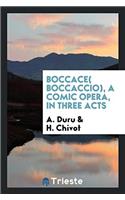 Boccace( Boccaccio), a Comic Opera, in Three Acts