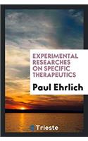 Experimental Researches on Specific Therapeutics