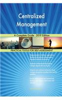 Centralized Management A Complete Guide - 2019 Edition