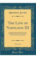 The Life of Napoleon III, Vol. 4 of 4: Derived from State Records, from Unpublished Family Correspondence, and from Personal Testimony (Classic Reprint): Derived from State Records, from Unpublished Family Correspondence, and from Personal Testimony (Classic Reprint)