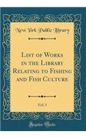 List of Works in the Library Relating to Fishing and Fish Culture, Vol. 3 (Classic Reprint)