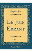 Le Juif Errant, Vol. 5 (Classic Reprint)