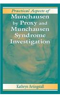 Practical Aspects of Munchausen by Proxy and Munchausen Syndrome Investigation