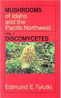 Mushrooms of Idaho and the Pacific Northwest: Vol. 1 Discomycetes