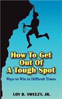 How To Get Out Of A Tough Spot