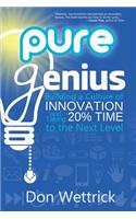 Pure Genius: Building a Culture of Innovation and Taking 20% Time to the Next Level