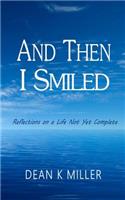 And Then I Smiled: Reflections on a Life Not Yet Complete: Reflections on a Life Not Yet Complete