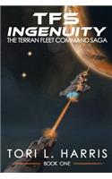 TFS Ingenuity: The Terran Fleet Command Saga - Book 1