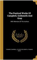 The Poetical Works Of Campbell, Goldsmith And Gray: With Memoirs Of The Authors