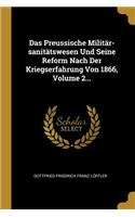 Das Preussische Militär-sanitätswesen Und Seine Reform Nach Der Kriegserfahrung Von 1866, Volume 2...