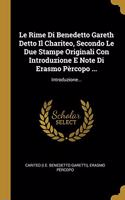 Rime Di Benedetto Gareth Detto Il Chariteo, Secondo Le Due Stampe Originali Con Introduzione E Note Di Erasmo Pèrcopo ...